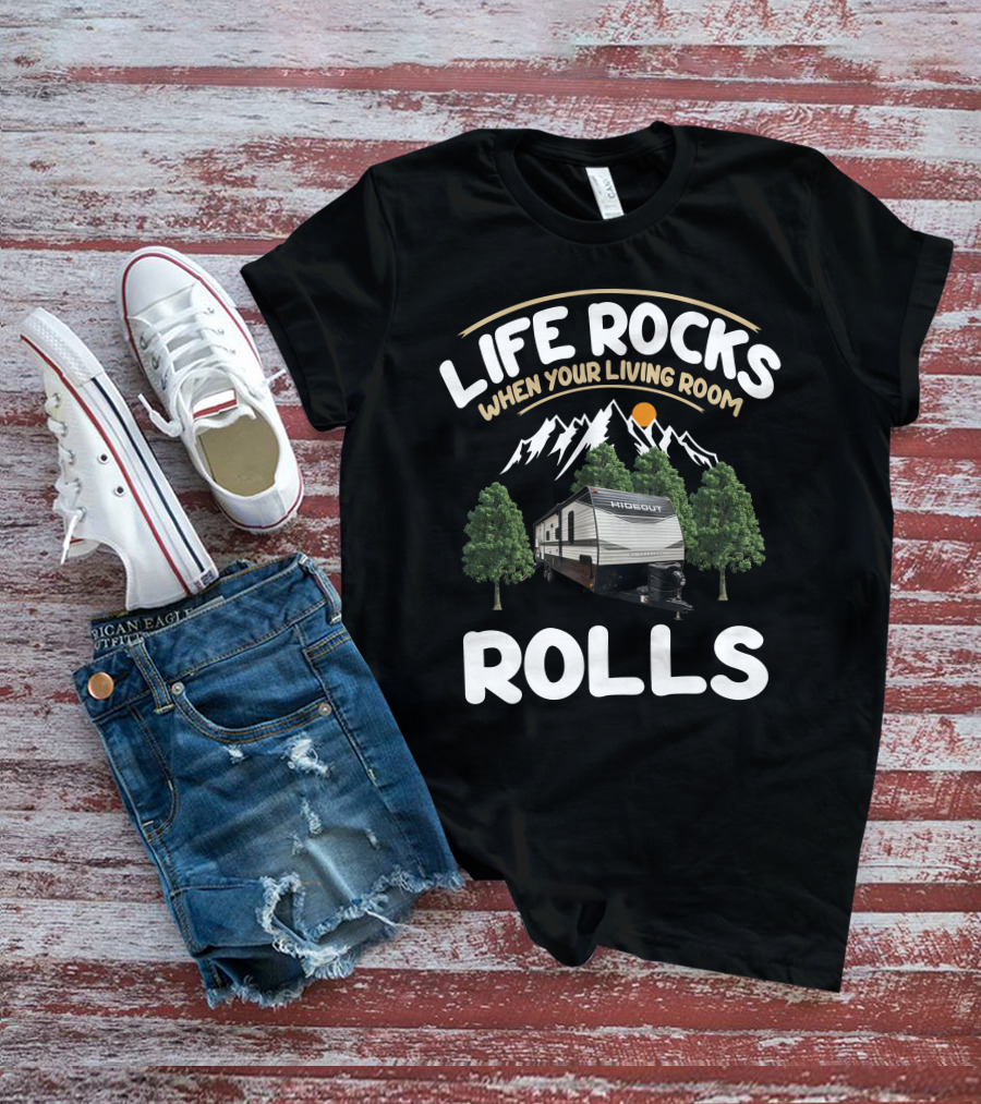 Life Rocks When Your Living Room Rolls Keystone Hideout RV T-Shirt