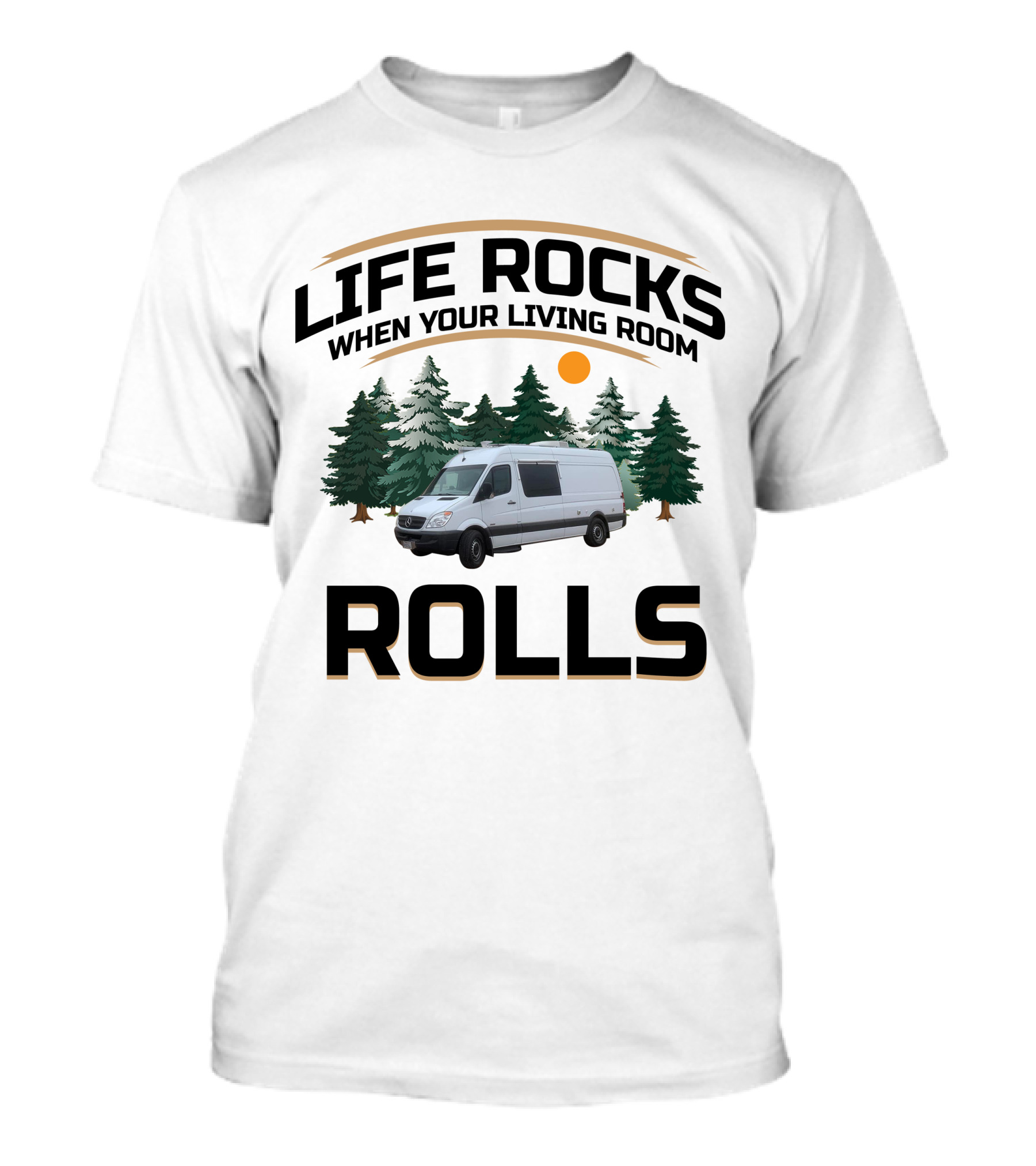 Life Rocks When Your Living Room Rolls Sprinter Van Life T-Shirt