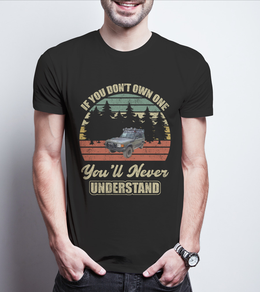 If You Don't Own One You'll Never Understand Land Rover Discovery 1 T-Shirt