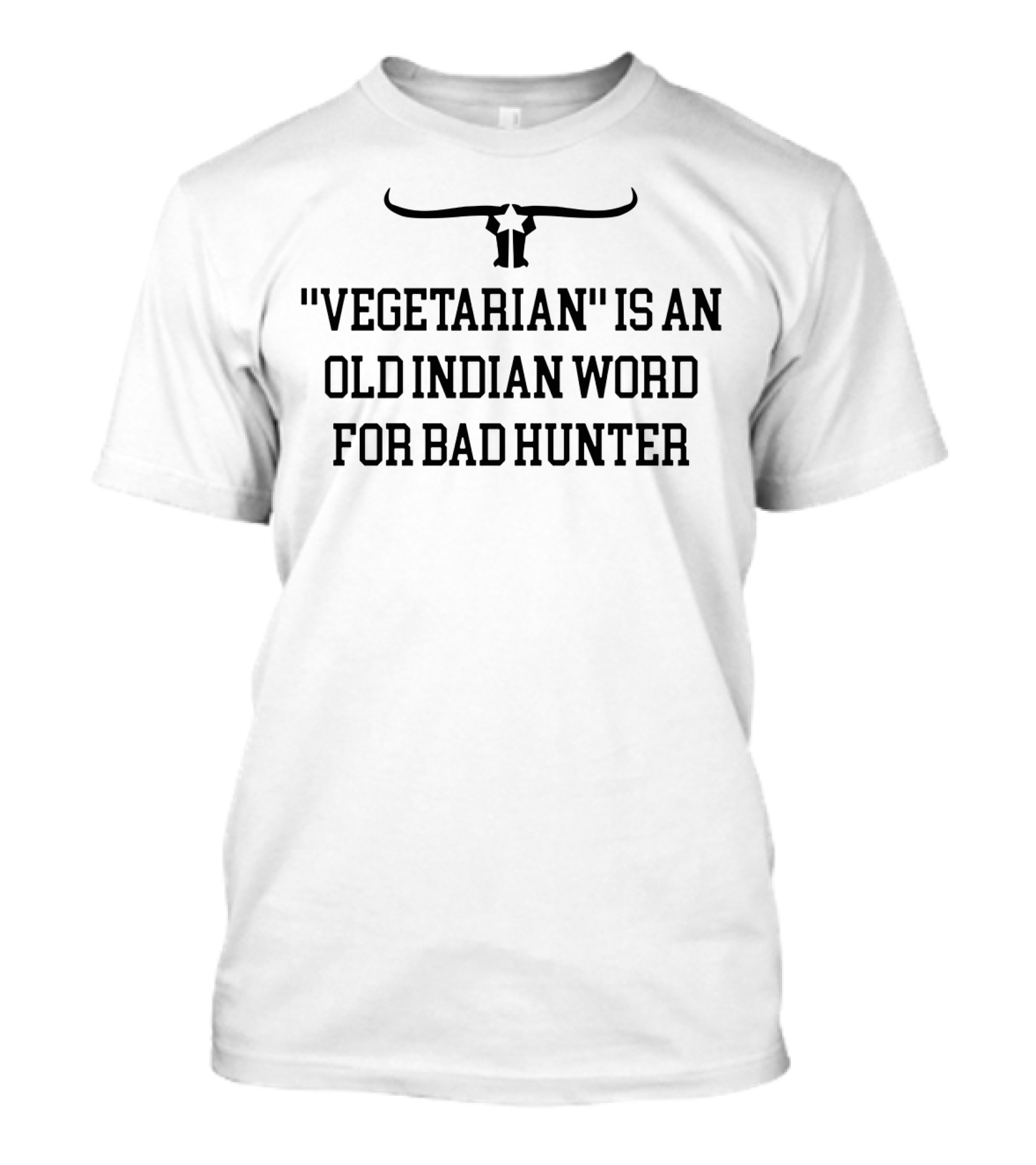 Vegetarian Is An Old Indian Word For Bad Hunter With Bull Horns T-Shirt