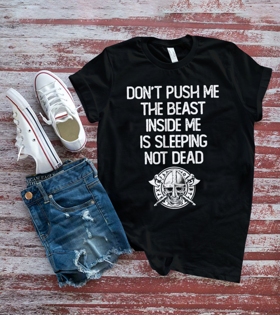 Don't Push Me The Beast Inside Me Is Sleeping Not Dead Viking Helmet And Axes T-Shirt