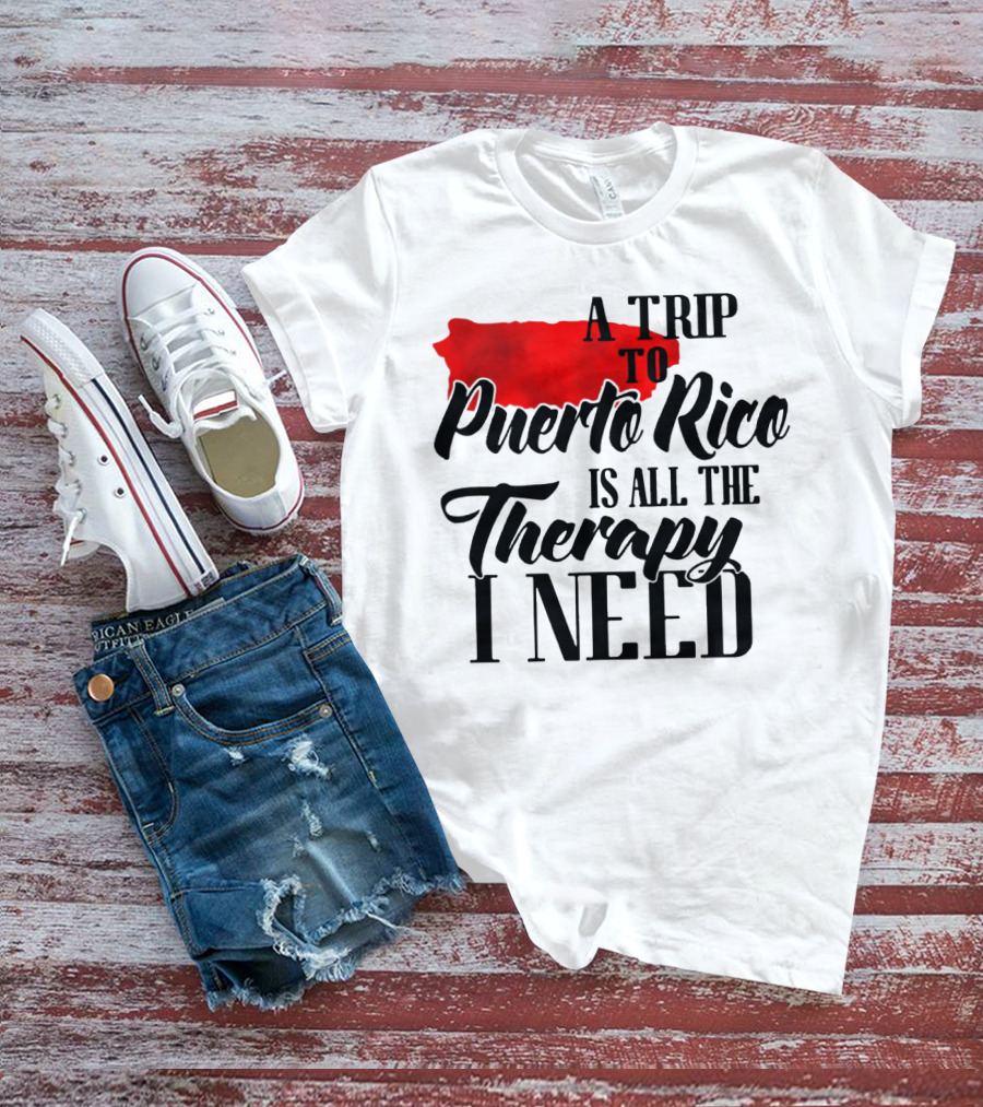 A Trip To Puerto Rico Is All The Therapy I Need With Red Island T-Shirt