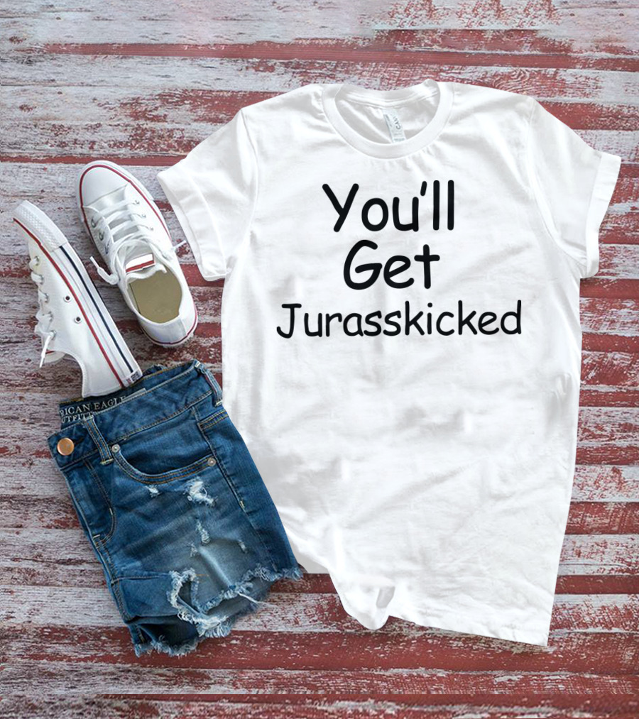 You'll Get Jurasskicked Dinosaur Humorous Pun T-Shirt