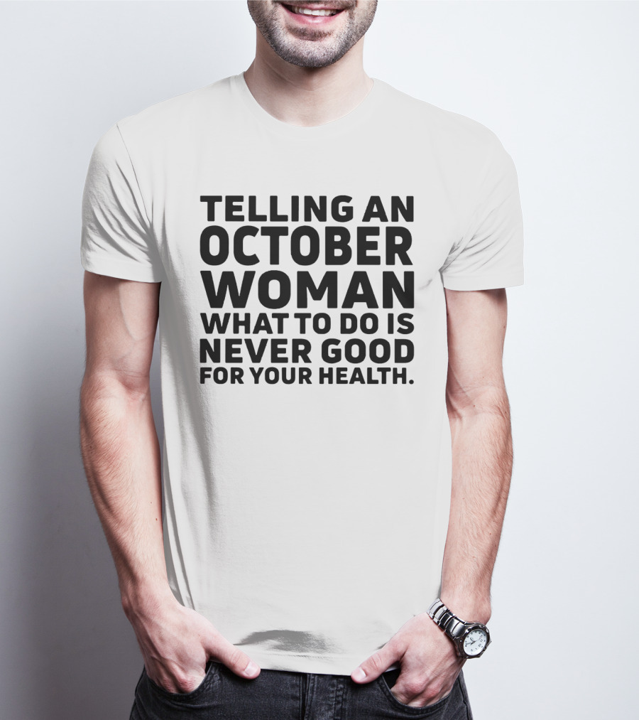 October Woman Advice Warning Never Good For Your Health T-Shirt