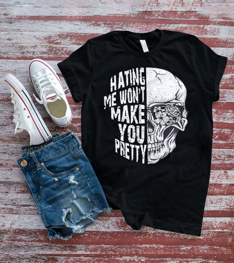 Hating Me Won’t Make You Pretty Skull With Floral Eye T-Shirt
