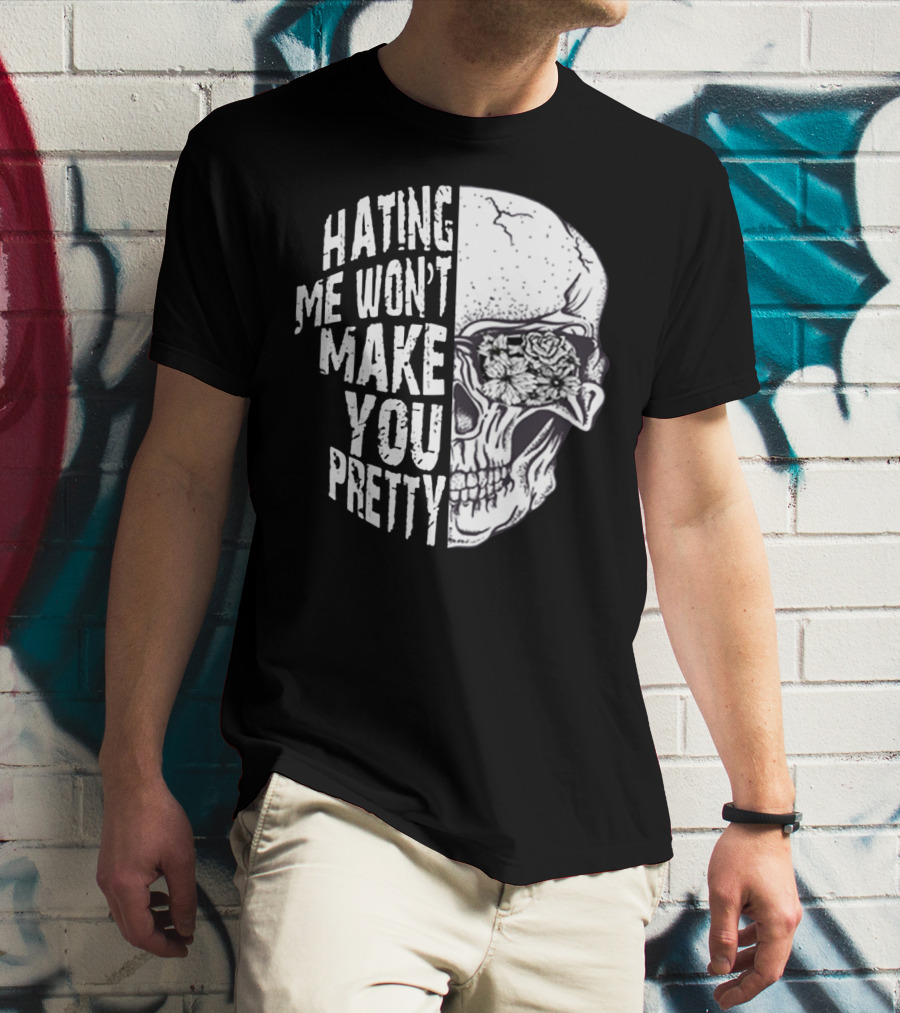 Hating Me Won’t Make You Pretty Skull With Floral Eye T-Shirt