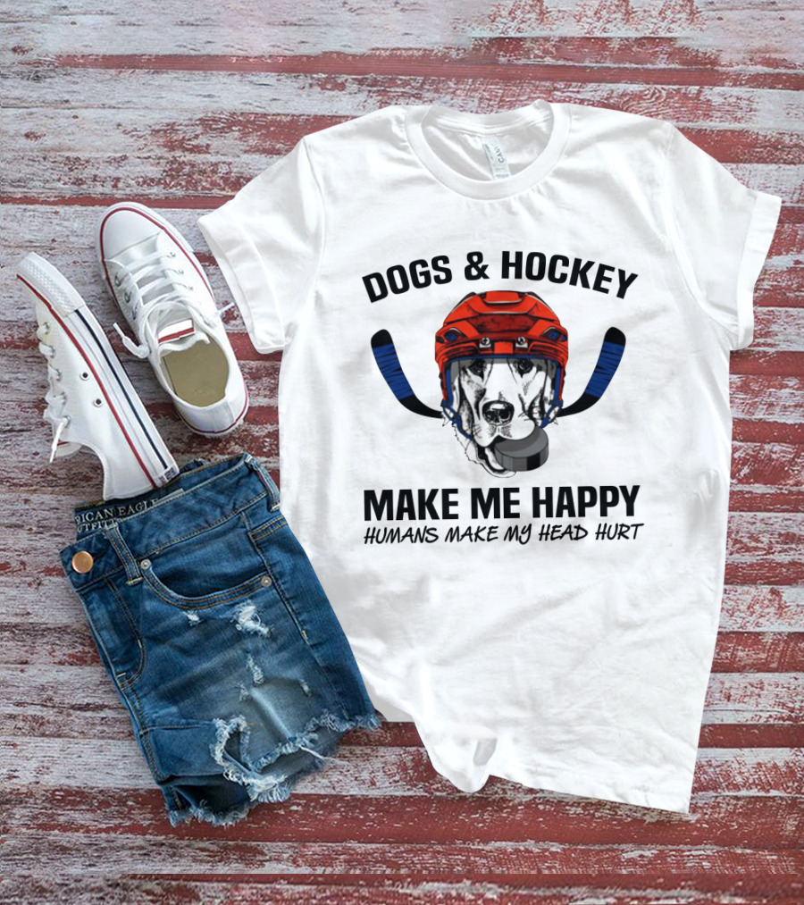 Dogs And Hockey Make Me Happy Humans Make My Head Hurt Hockey Dog Helmet And Pucks T-Shirt