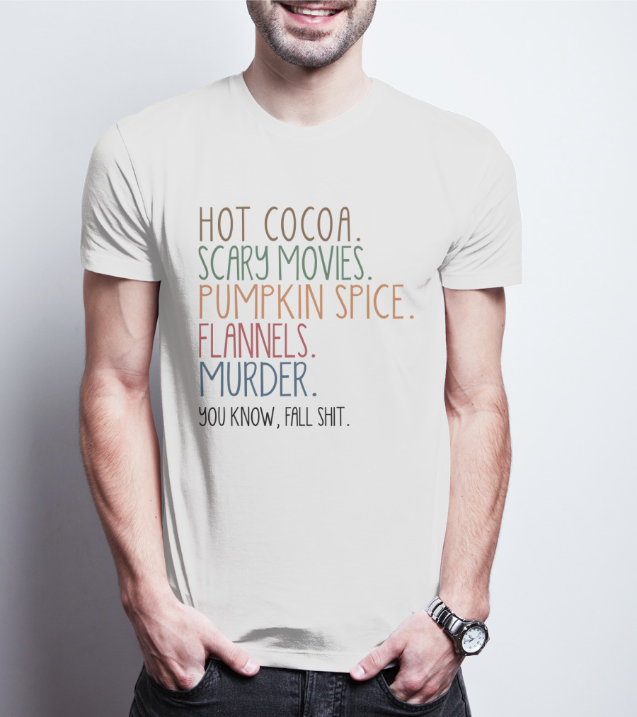 Hot Cocoa Scary Movies Pumpkin Spice Flannels Murder You Know Fall Shit T-Shirt