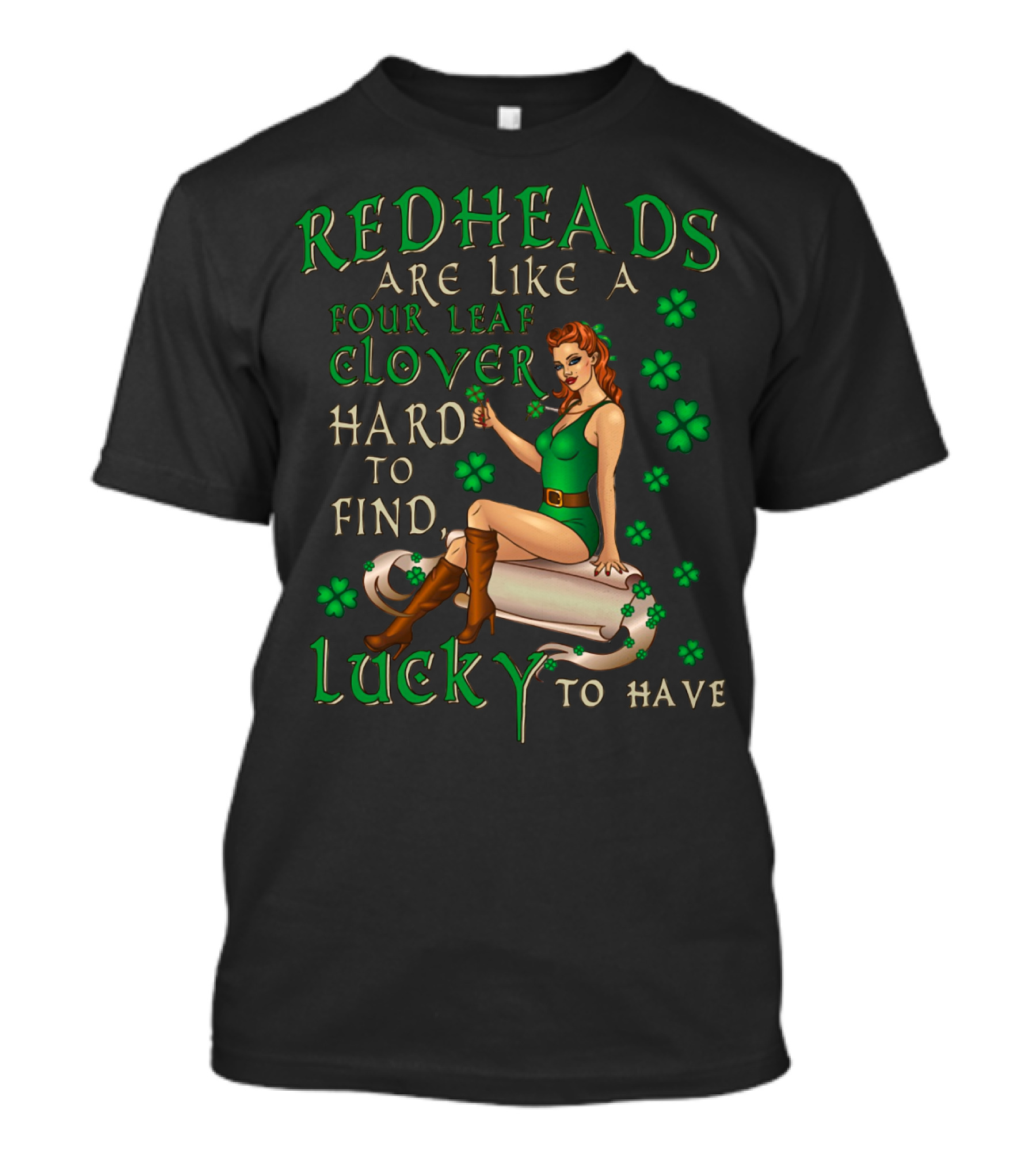 Redheads Are Like A Four Leaf Clover Hard To Find Lucky To Have Green Outfit And Shamrock T-Shirt