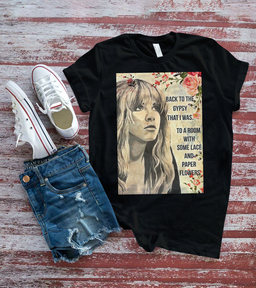 Back To The Gypsy That I Was To A Room With Some Lace And Paper Flowers T-Shirt