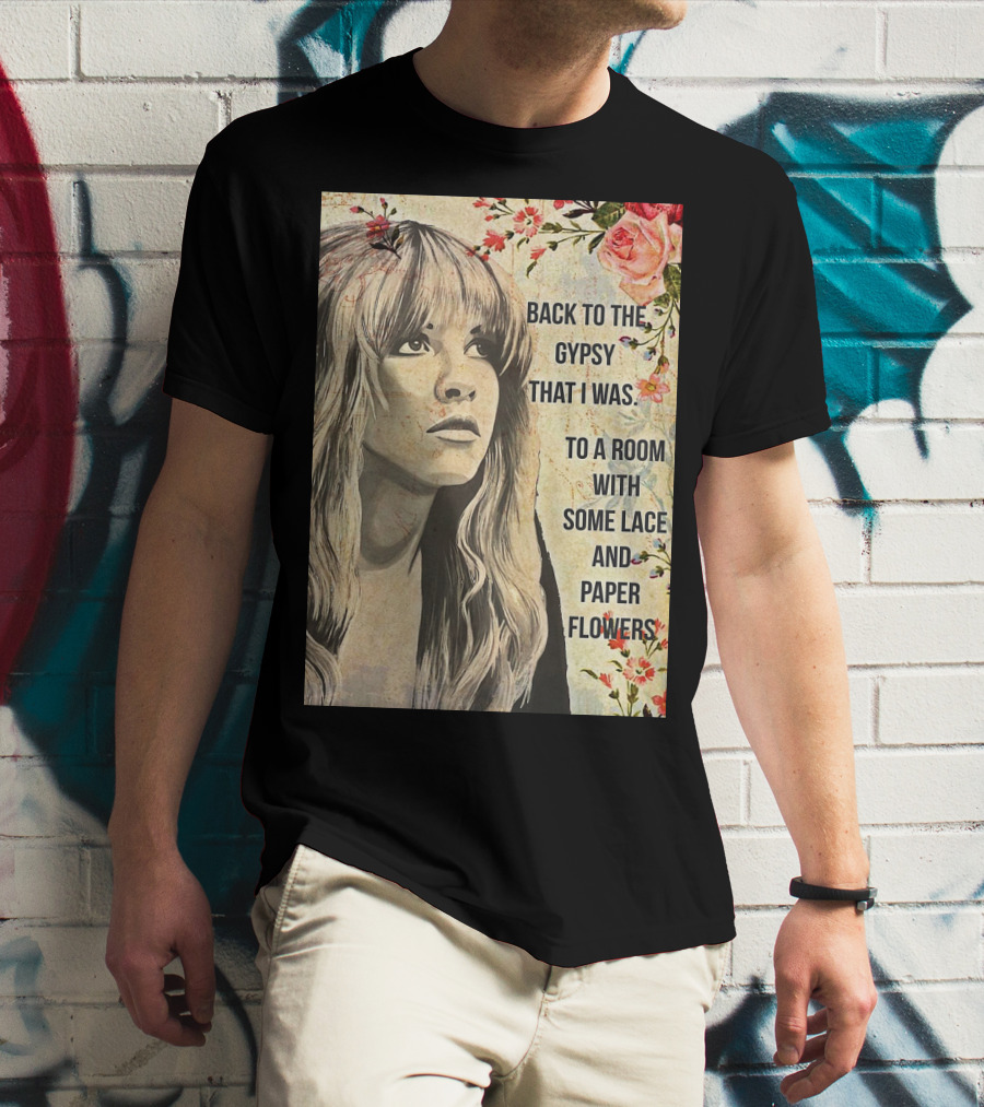 Back To The Gypsy That I Was To A Room With Some Lace And Paper Flowers T-Shirt