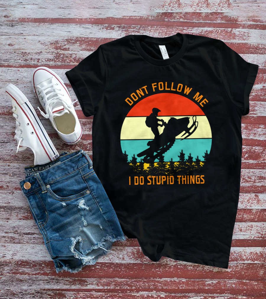 Don't Follow Me I Do Stupid Things Snow Motor Vintage Sunset T-Shirt