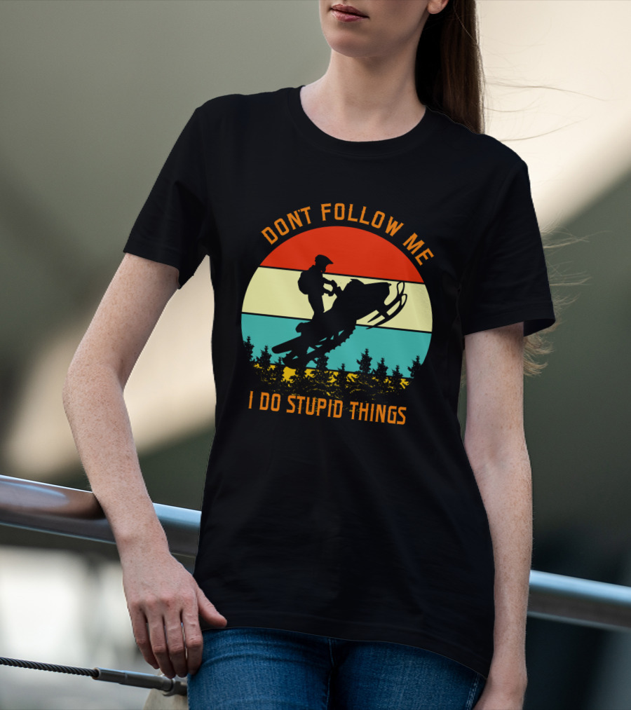 Don't Follow Me I Do Stupid Things Snow Motor Vintage Sunset T-Shirt