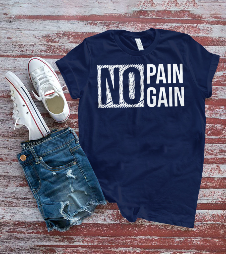 NO PAIN NO GAIN T-Shirt
