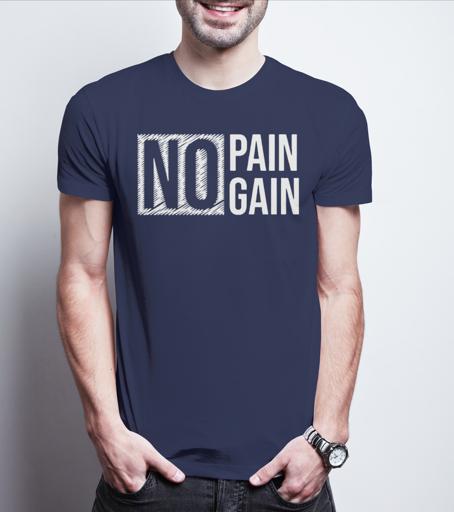 NO PAIN NO GAIN T-Shirt