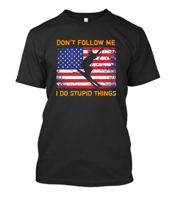 Don't Follow Me I Do Stupid Things Snowboarding American Flag Ski Jumper T-Shirt