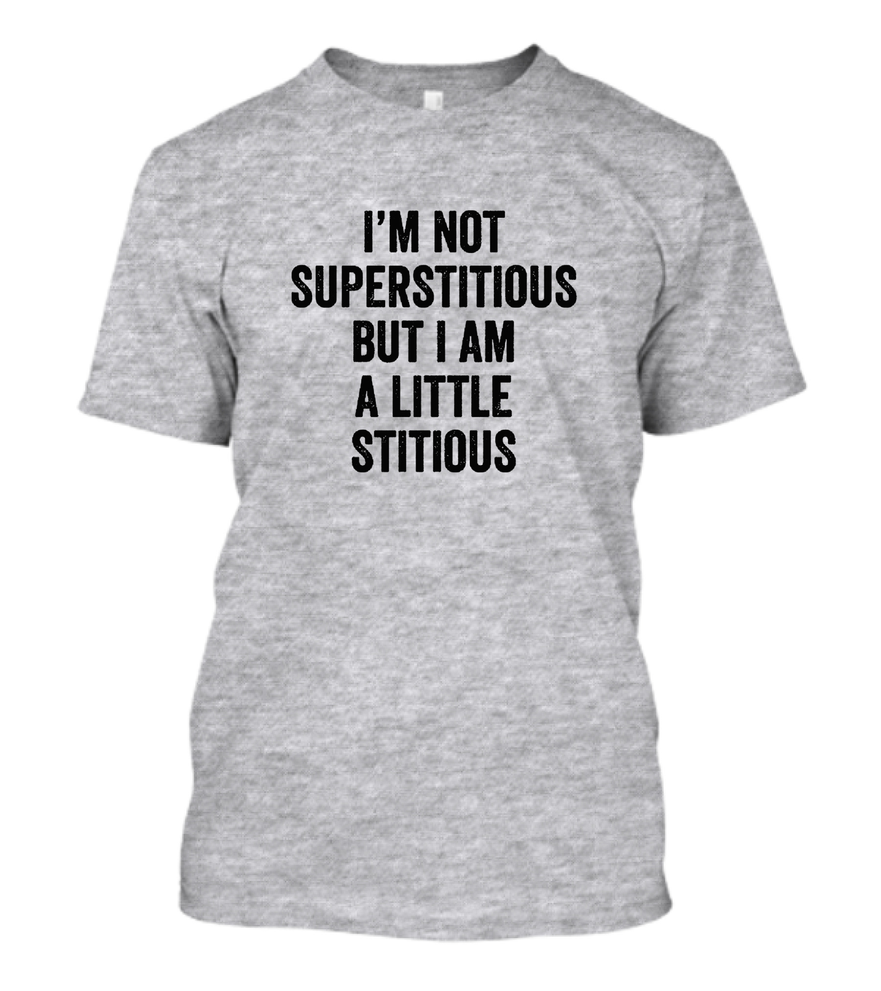 I'm Not Superstitious But I Am A Little Stitious T-Shirt