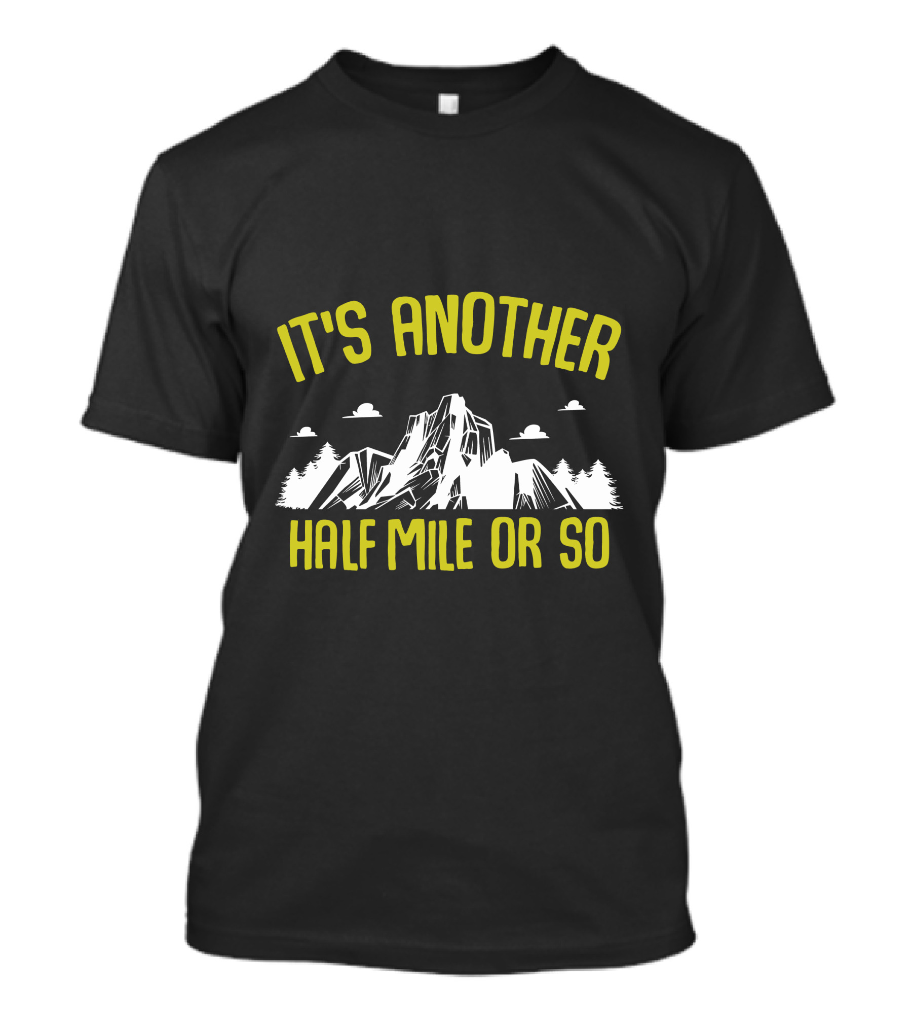 It's Another Half Mile Or So Mountain Trail Adventure T-Shirt