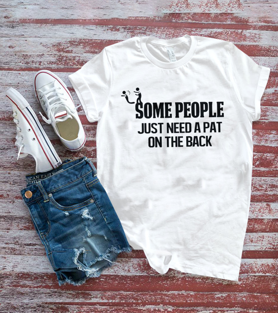Some People Just Need A Pat On The Back Stick Figure Joke T-Shirt