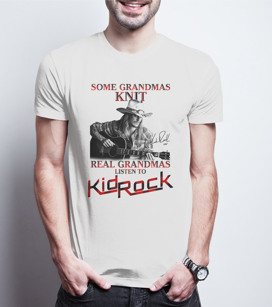 Some Grandmas Knit Real Grandmas Listen To Kid Rock T-Shirt