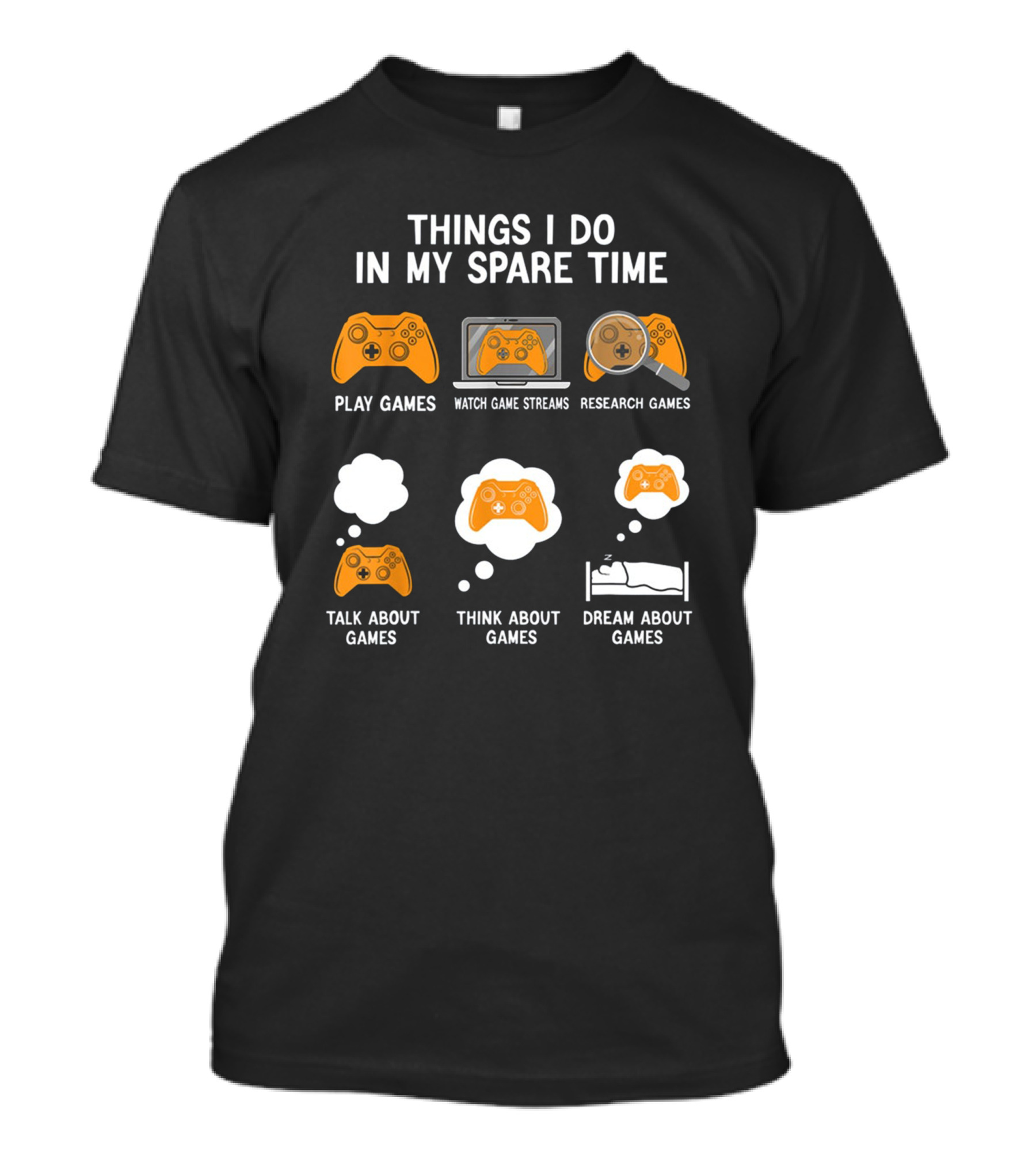 Things I Do In My Spare Time: Play, Watch, Research, Talk, Think, And Dream About Games T-Shirt