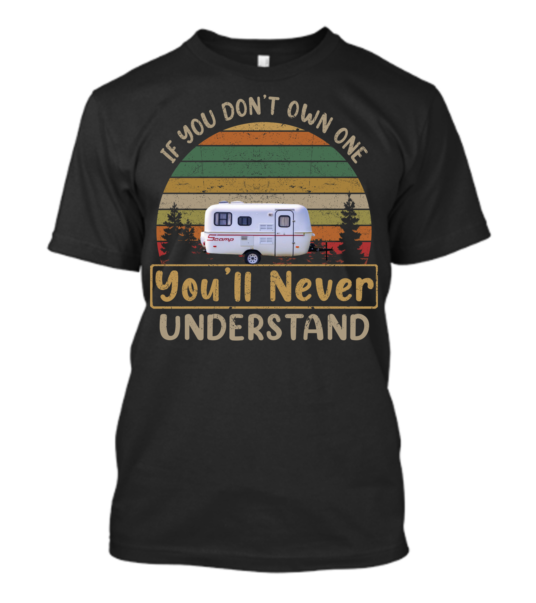 If You Don't Own One Scamp 16 Fiberglass You'll Never Understand T-Shirt
