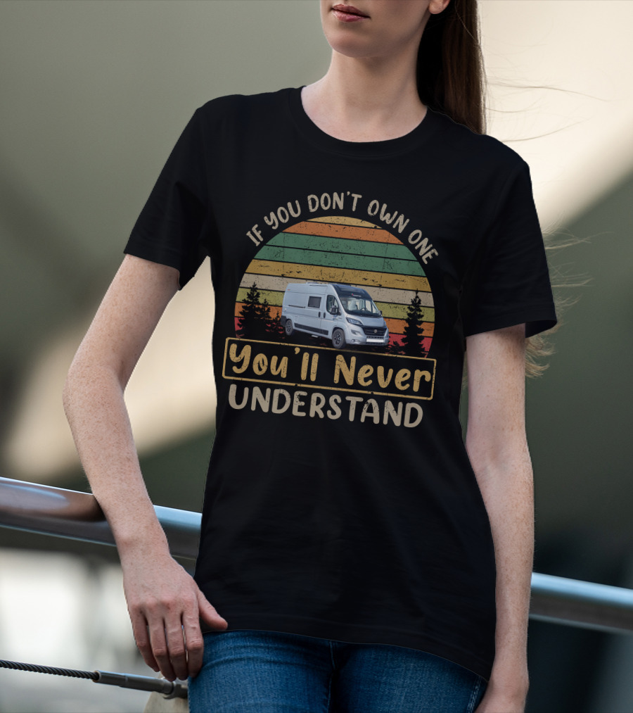 If You Don't Own One You'll Never Understand Camper Van Adventure T-Shirt