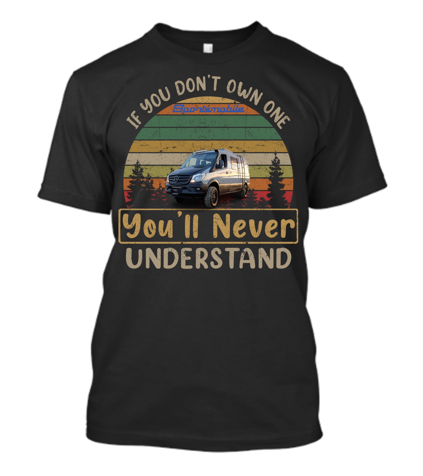 If You Don't Own One Sportsmobile Sprinter You'll Never Understand T-Shirt
