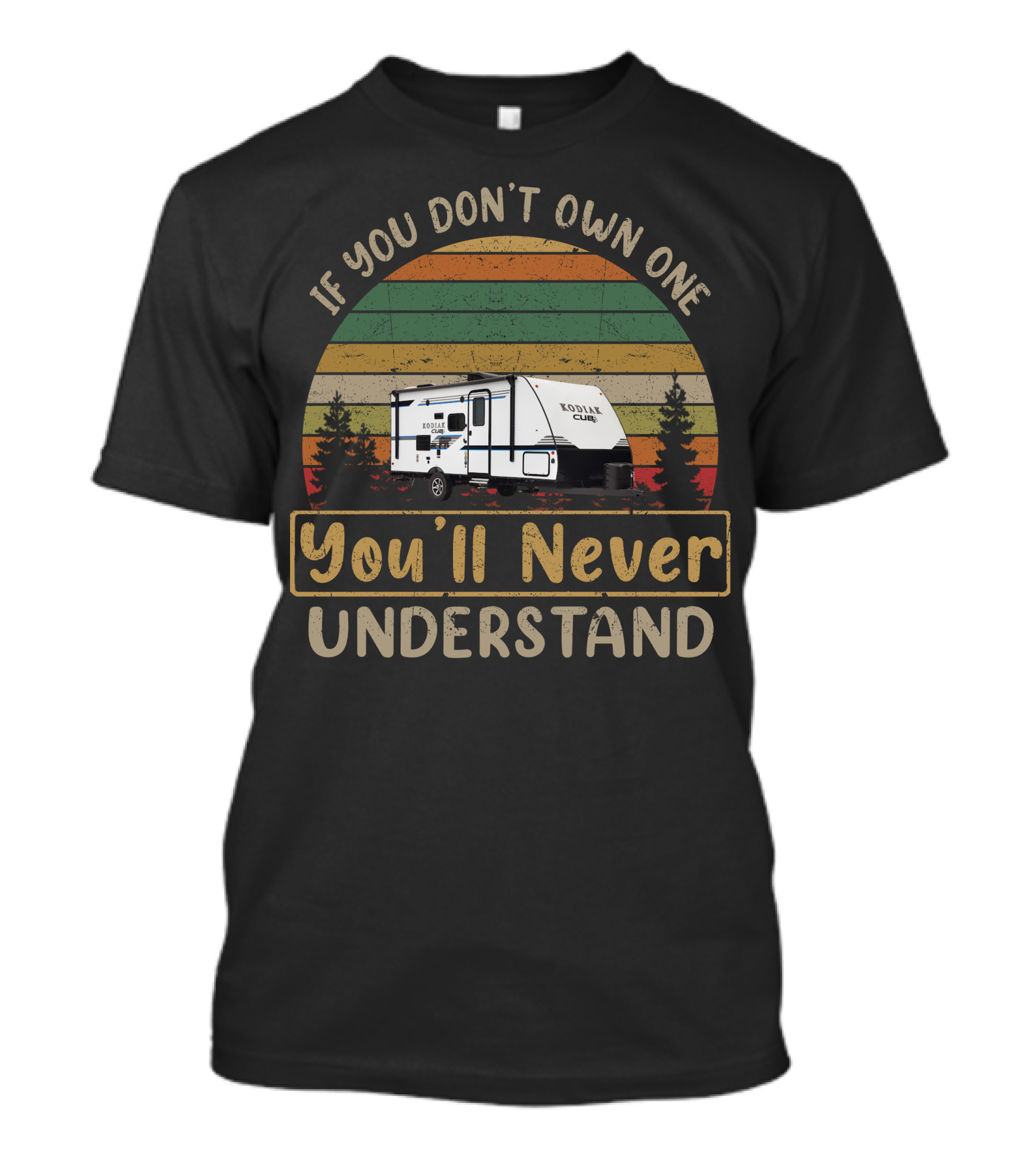 If You Don't Own One Kodiak Cub You'll Never Understand T-Shirt