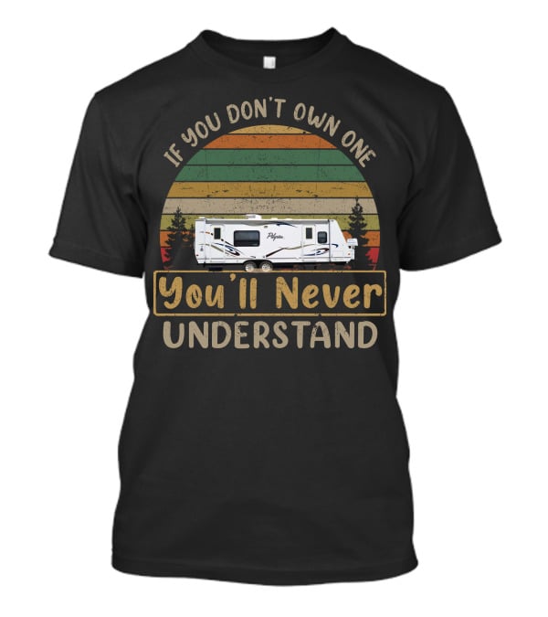 If You Don't Own A Pilgrim RV You'll Never Understand T-Shirt