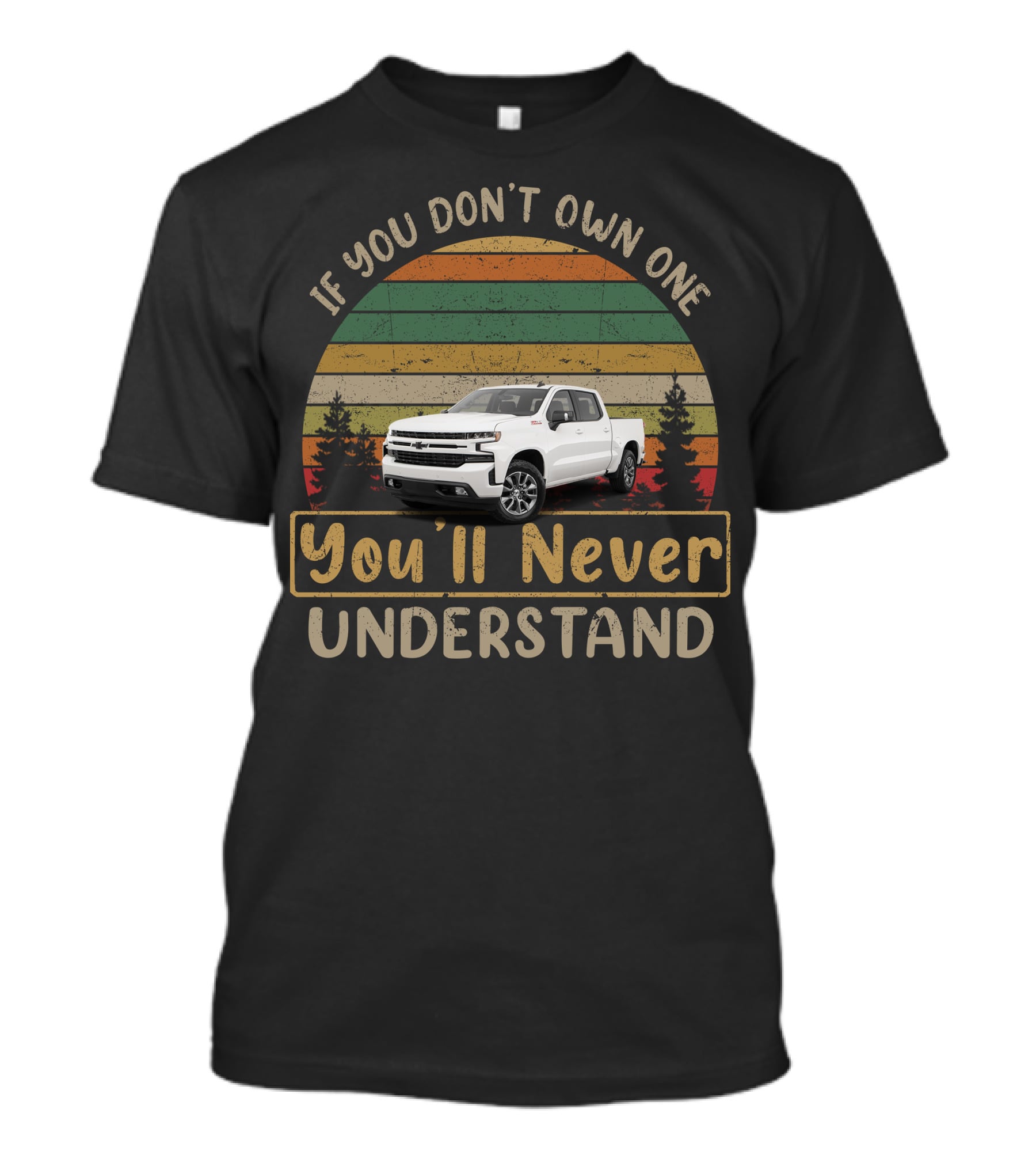 Chevy Silverado 1500 If You Don't Own One You'll Never Understand T-Shirt