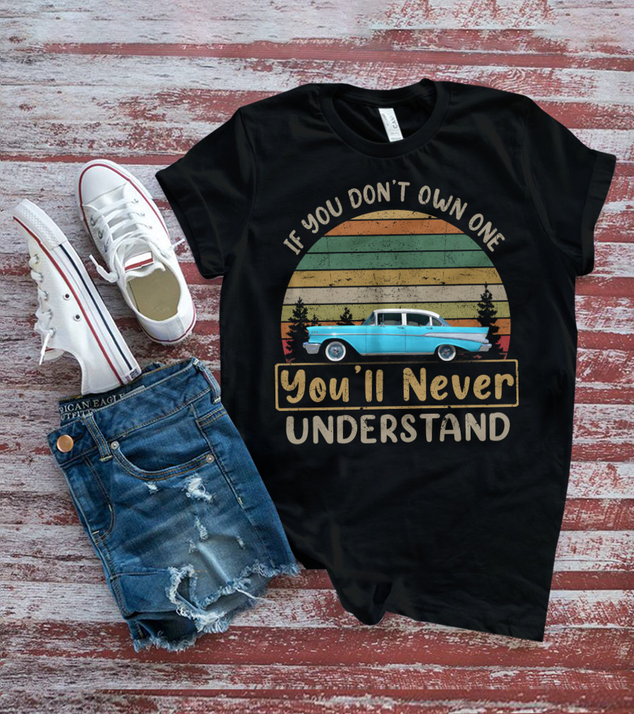 If You Don't Own One You'll Never Understand 1957 Chevrolet Bel Air T-Shirt