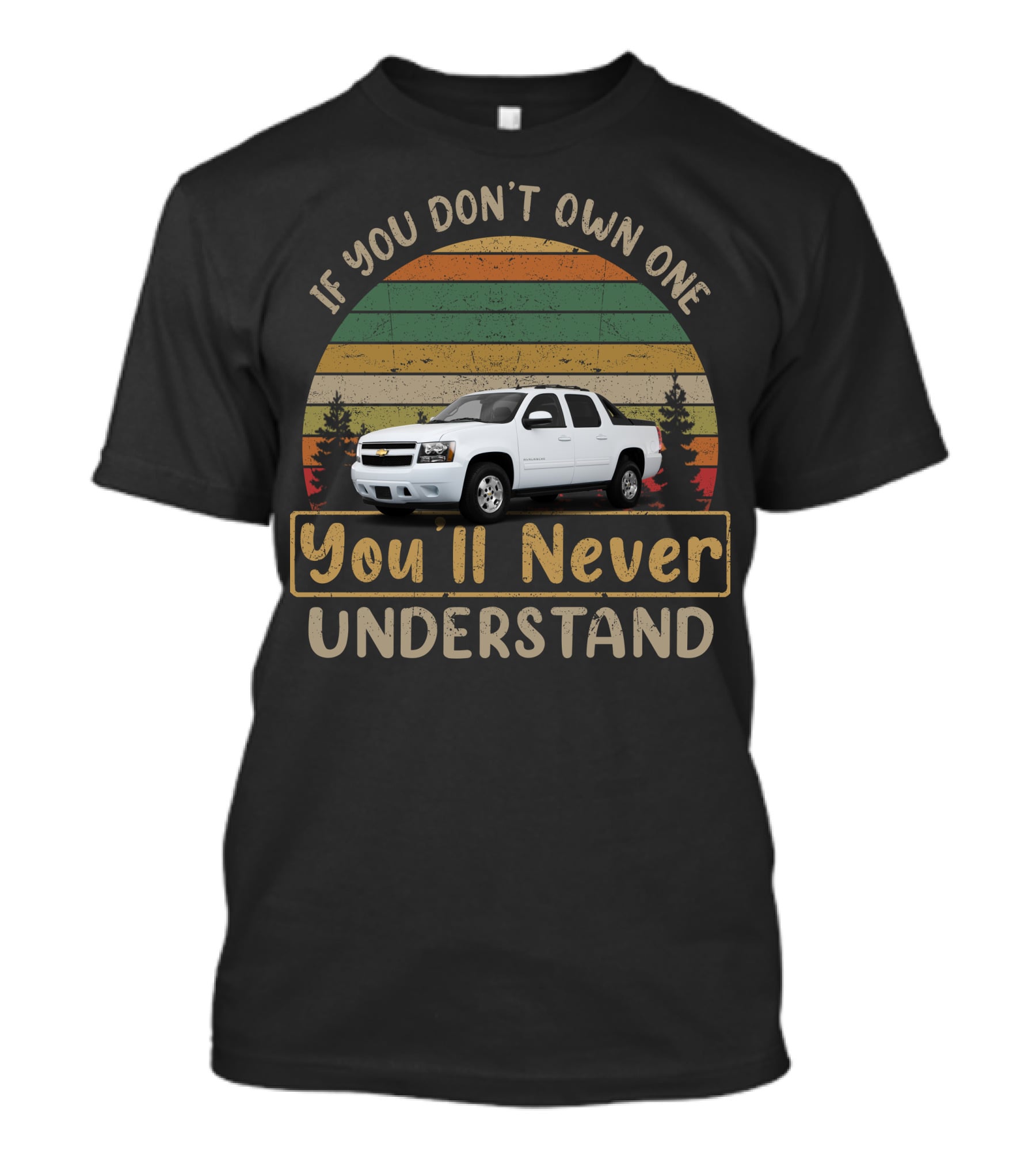If You Don't Own One You'll Never Understand Avalanche Chevy T-Shirt