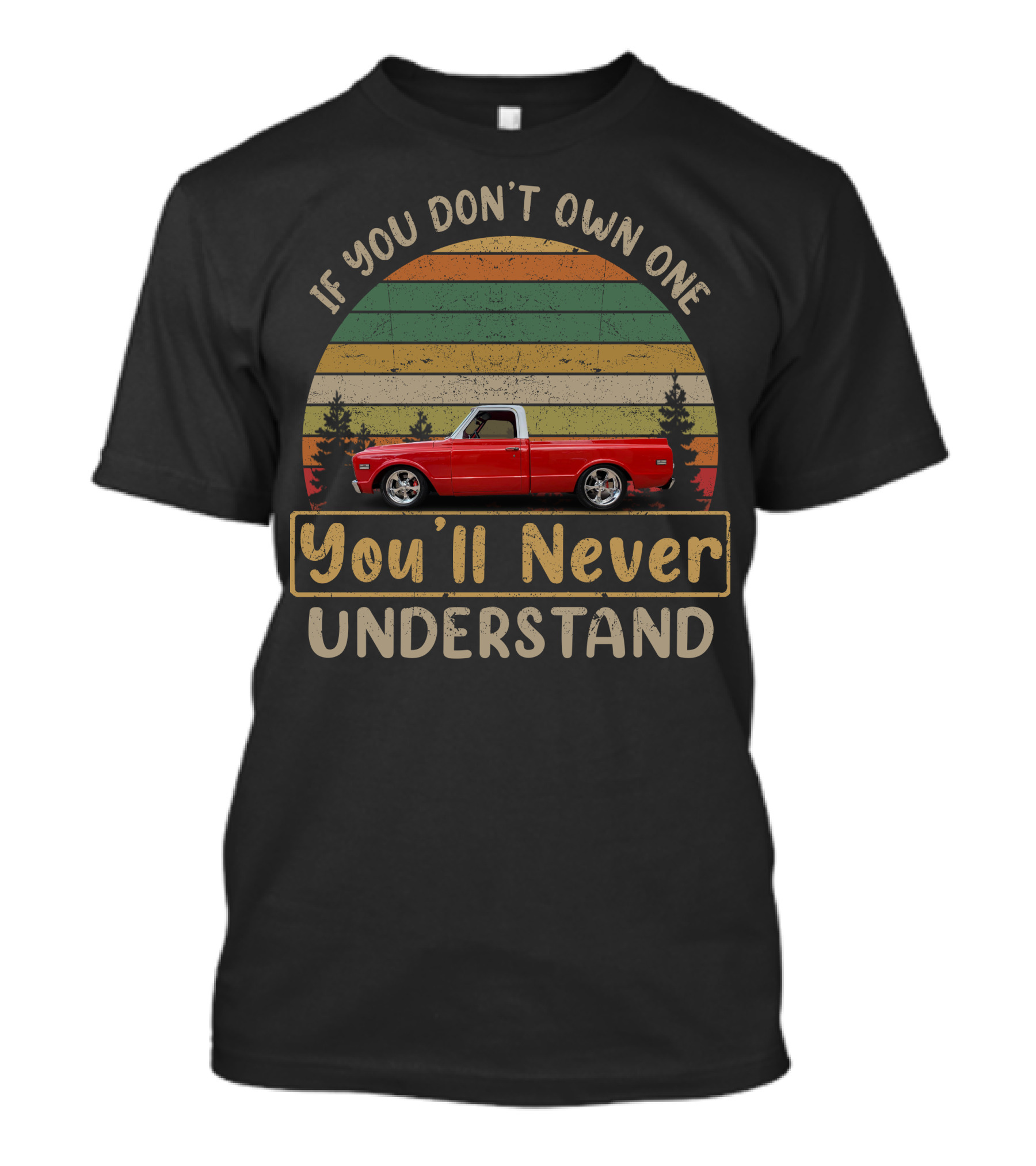 If You Don't Own One You'll Never Understand 67 72 Chevy C10 T-Shirt