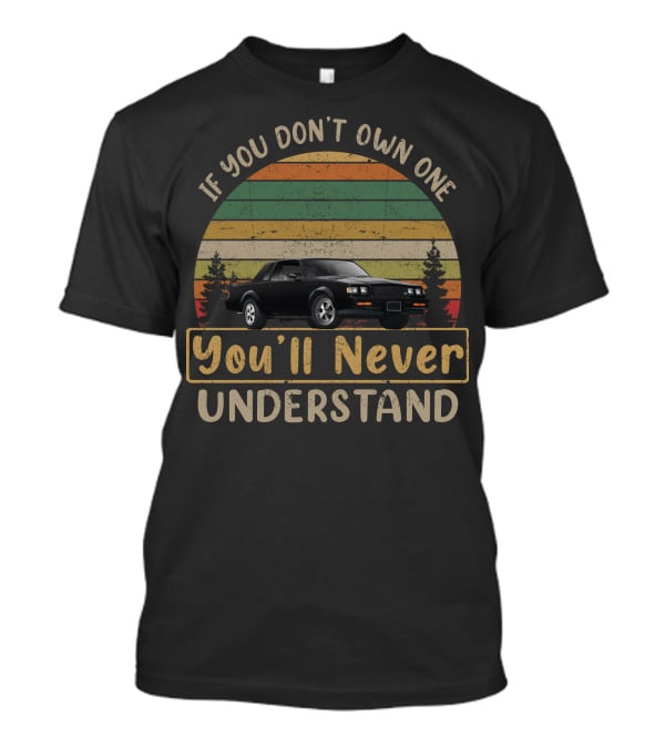 If You Don't Own One You'll Never Understand Buick Regal Turbo Retro Car T-Shirt