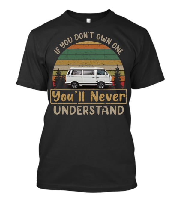 If You Don't Own One You'll Never Understand VW T25 Atlantic Van Life Adventure T-Shirt