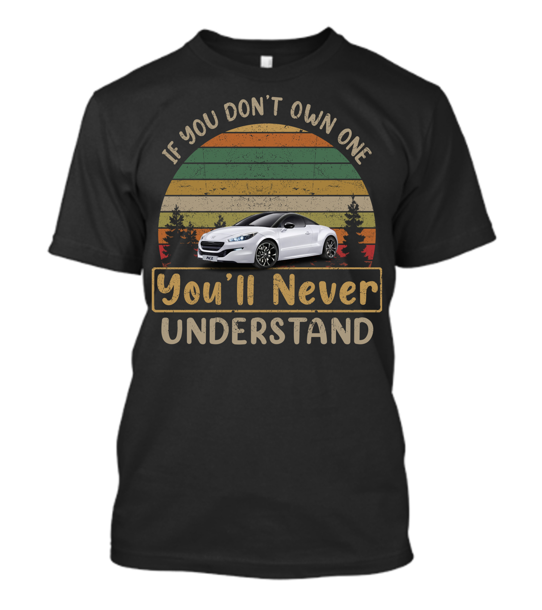 If You Don't Own One You'll Never Understand RCZ Car Vintage Forest Retro T-Shirt