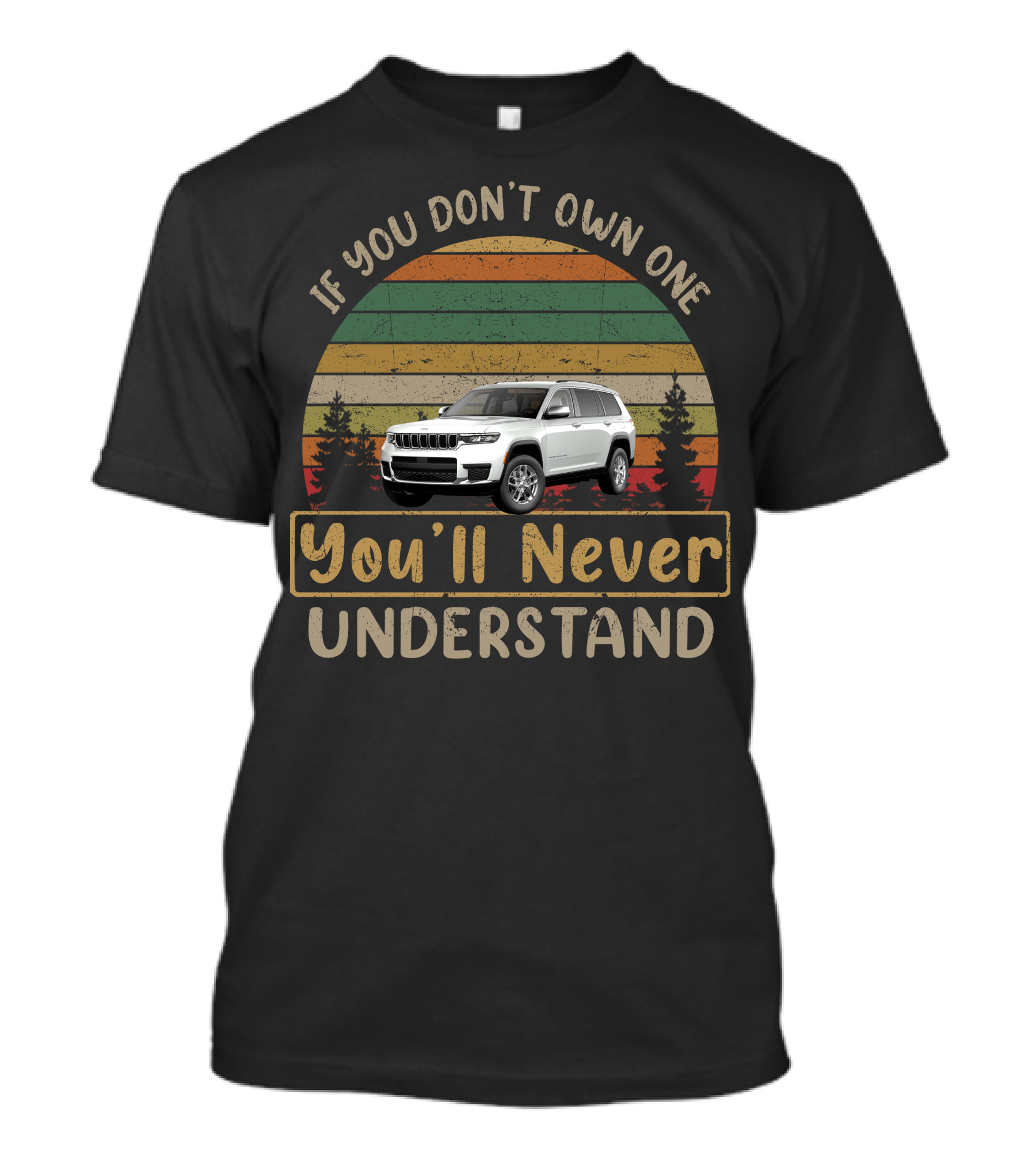 Grand Cherokee If You Don't Own One You'll Never Understand T-Shirt