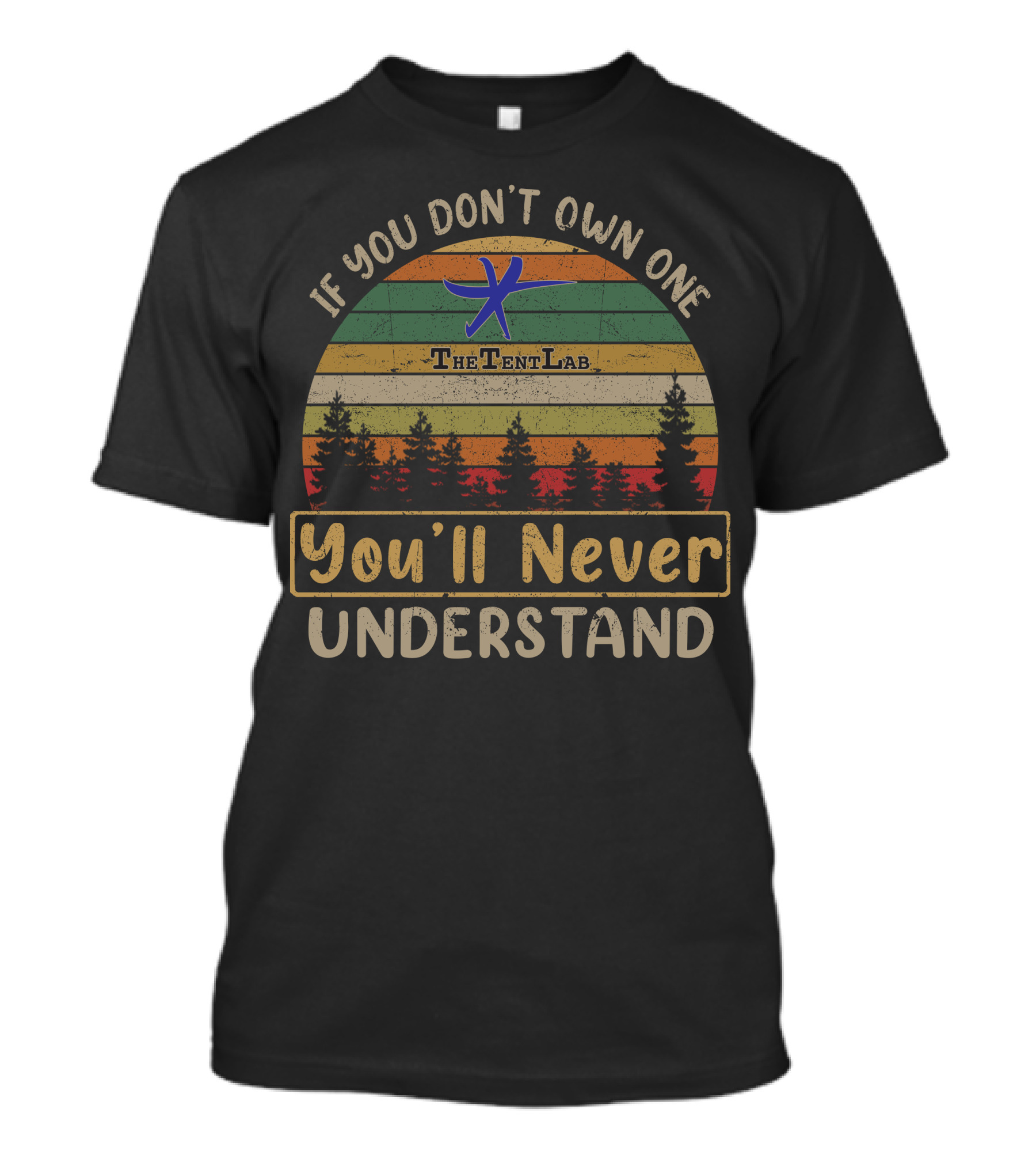 If You Don't Own One The Tent Lab You'll Never Understand T-Shirt
