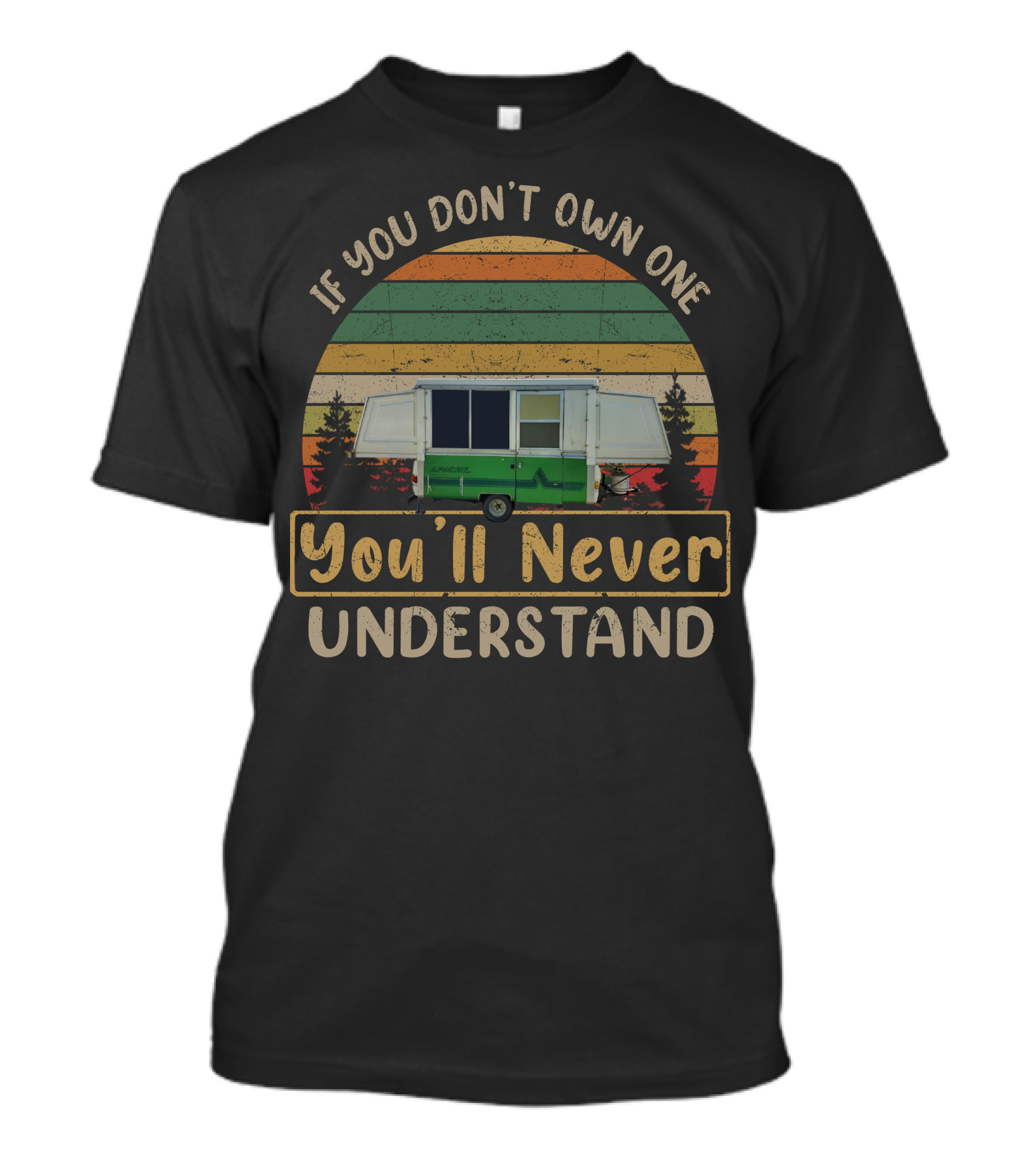 If You Don't Own One You'll Never Understand Apache Camper T-Shirt