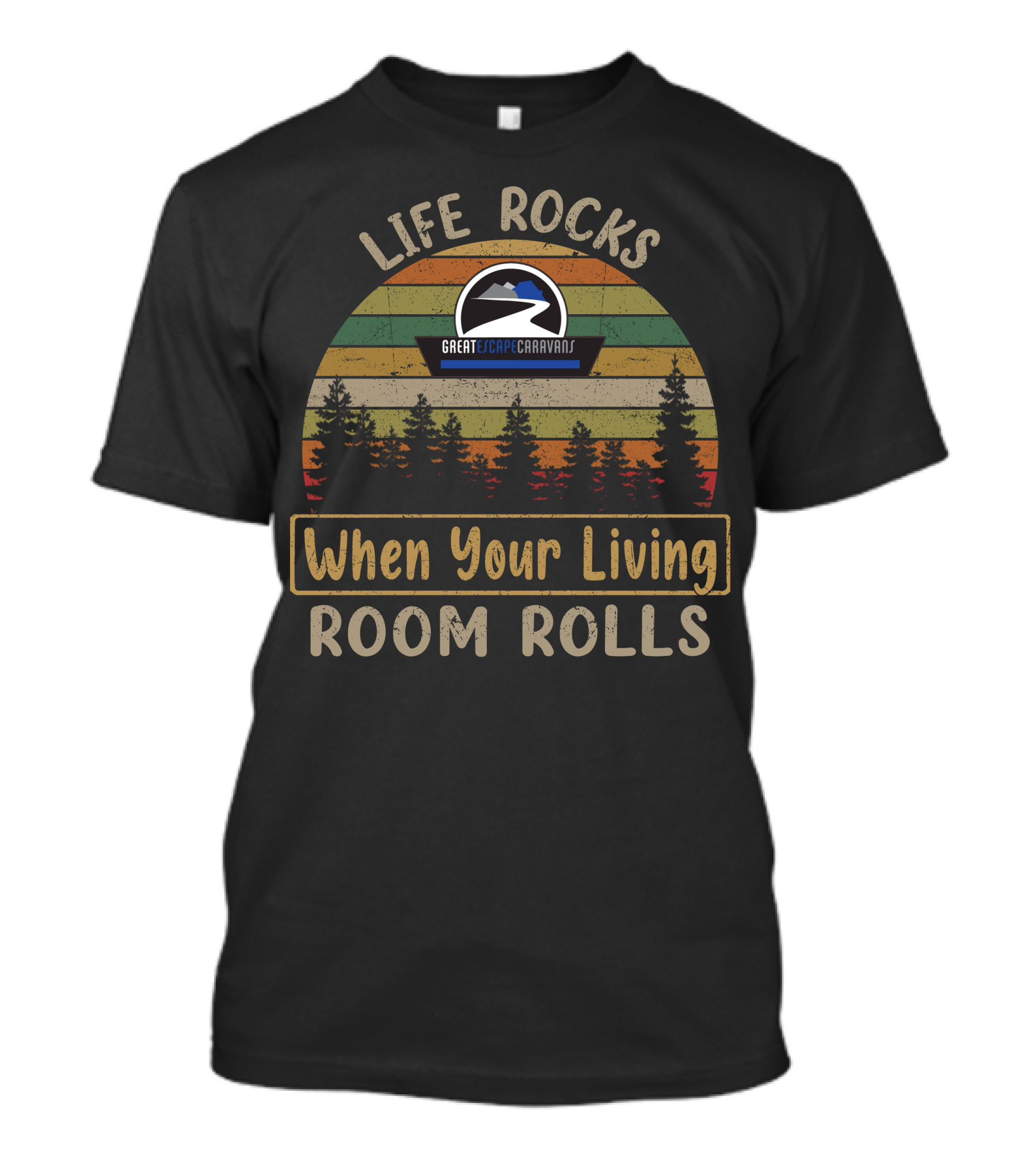Life Rocks When Your Living Room Rolls Great Escape Caravans T-Shirt