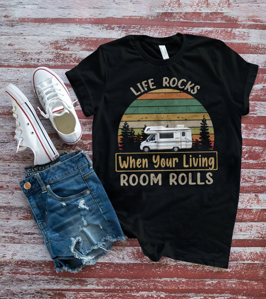 Life Rocks When Your Living Room Rolls Motorhomes Campervan Outdoor Adventure T-Shirt