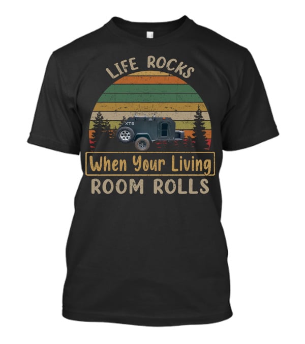 Life Rocks When Your Living Room Rolls Vintage Trailer Works T-Shirt