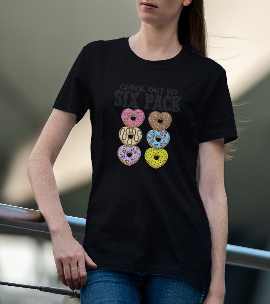 Check Out My Six Pack Heart-Shaped Donuts T-Shirt