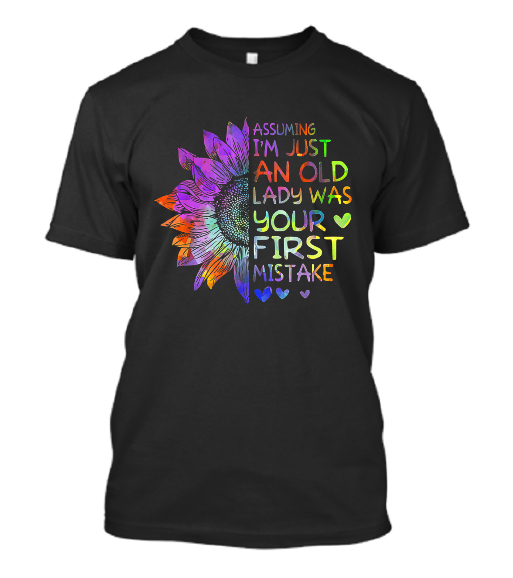 Assuming I'm Just An Old Lady Was Your First Mistake Colorful Sunflower Heart T-Shirt