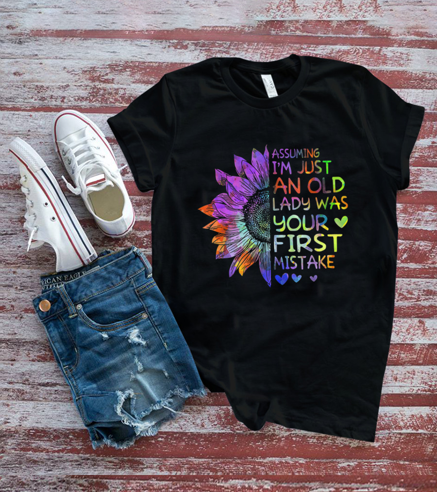 Assuming I'm Just An Old Lady Was Your First Mistake Colorful Sunflower Heart T-Shirt