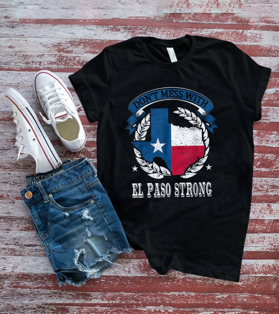 Don't Mess With El Paso Strong Texas Flag State Pride Unity T-Shirt