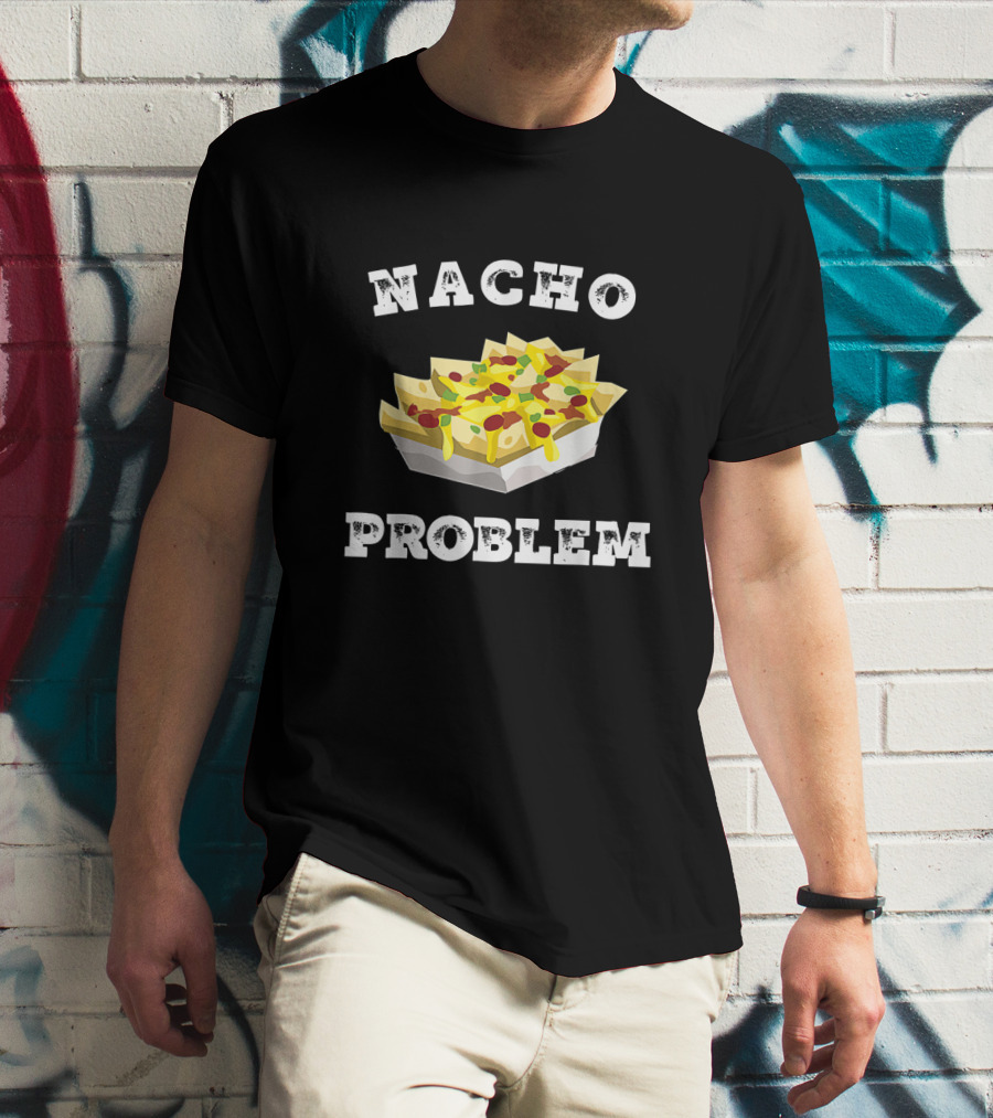 Nacho Problem Humorous Tex Mex Snack Design For Cheese And Jalapeño Lovers T-Shirt