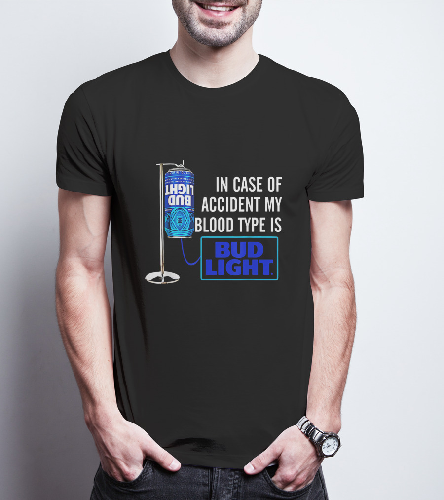 In Case Of Accident My Blood Type Is Bud Light T-Shirt