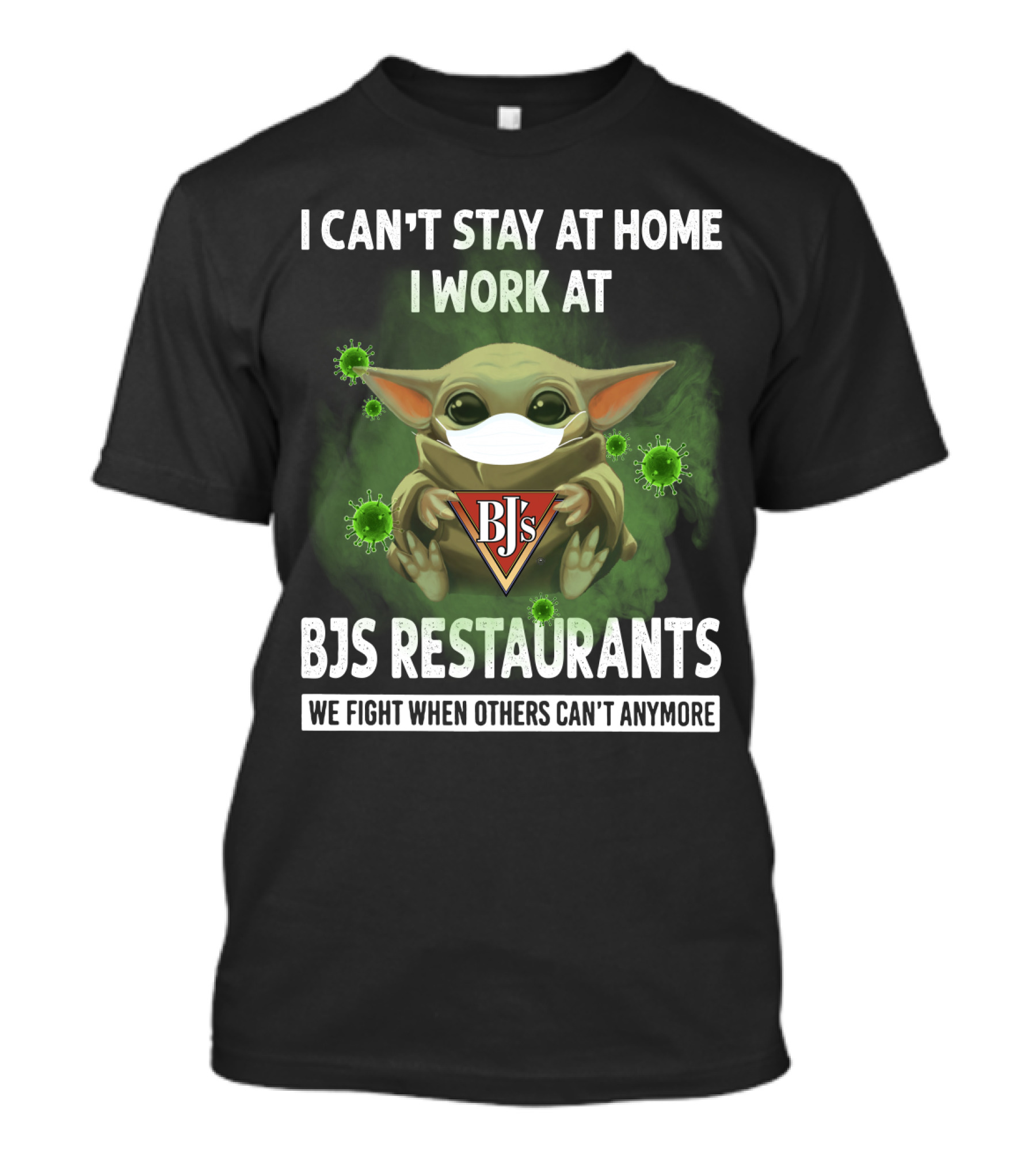 I CAN'T STAY AT HOME I WORK AT BJS RESTAURANTS WE FIGHT WHEN OTHERS CAN'T ANYMORE T-Shirt